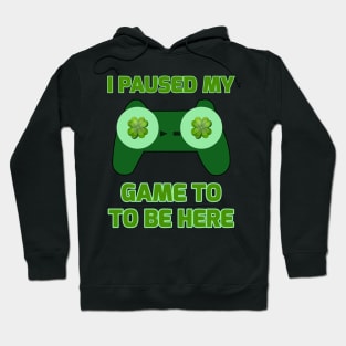 I Paused My Game To Be Here Funny St. Patrick's Gamer Hoodie